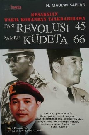 Kesaksian Wakil Komandan Tjakrabirawa Dari Revolusi 45 Sampai Kudeta 66